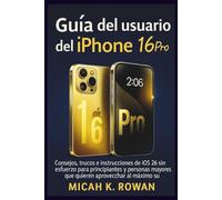 Guía del usuario del iPhone 16 Pro: Consejos, trucos e instrucciones de iOS 26 sin esfuerzo para principiantes y personas mayores que quieren aprovechar al máximo su iPhone