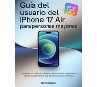 Guía del usuario del iPhone 17 Air para personas mayores: Aprende a configurar, navegar y personalizar tu dispositivo con confianza para el uso diario | Edición a todo color