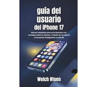 Guía del usuario del iphone 17: Manual detallado para principiantes con consejos sobre la cámara, cuidado de la batería y funciones inteligentes en iOS 26