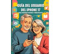 GUÍA DEL USUARIO DEL IPHONE 17 PARA PERSONAS MAYORES Y PRINCIPIANTES: Domine Funciones Potentes, Secretos Ocultos Y Consejos Para Ahorrar Tiempo Con Facilidad Y Sin Esfuerzo. (Apple Spark Guides)