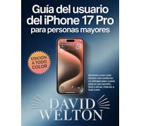 Guía del usuario del iPhone 17 Pro para personas mayores: Aprende a usar cada función con confianza: un enfoque paso a paso para un uso sencillo, fácil y eficaz | Edición a todo color