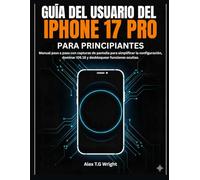 GUÍA DEL USUARIO DEL IPHONE 17 PRO PARA PRINCIPIANTES: Manual paso a paso con capturas de pantalla para simplificar la configuración, dominar iOS 18 y desbloquear funciones ocultas.