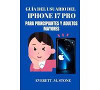 GUÍA DEL USUARIO DEL IPHONE 17 PRO PARA PRINCIPIANTES Y ADULTOS MAYORES: Manual Paso A Paso Para Desbloquear Funciones Esenciales, Consejos Y Trucos ... Máximo Rendimiento Y Una Navegación Sencilla