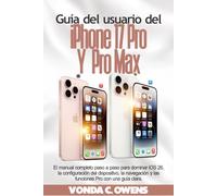 Guía del usuario del iPhone 17 Pro y Pro Max: El manual completo paso a paso para dominar iOS 26, la configuración del dispositivo, la navegación y las funciones Pro con una guía clara.