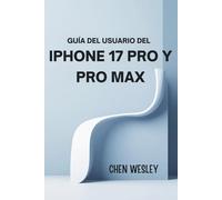 GUÍA DEL USUARIO DEL IPHONE 17 PRO Y PRO MAX: Una guía completa para la configuración, el mantenimiento y la optimización