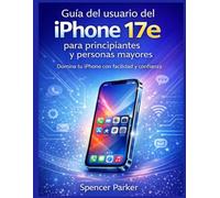 Guía del usuario del iPhone 17e para principiantes y personas mayores: Domina tu iPhone con facilidad y confianza