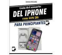 Guía del usuario del iPhone con iOS 26 Para principiantes: Guía rápida e ilustrada para el uso diario, consejos y funciones, configuraciones, ... con confianza (TECH MADE EASY 2026)
