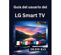 Guía del usuario del LG Smart TV: Instrucciones de configuración completas y cómo solucionar problemas comunes