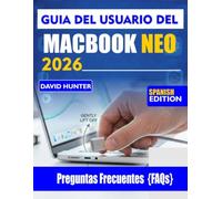 GUÍA DEL USUARIO DEL MACBOOK NEO 2026: Domina macOS, aumenta tu productividad y desbloquea funciones ocultas para una experiencia impecable.