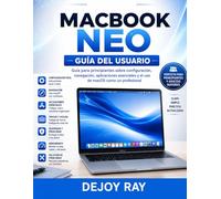 Guía del usuario del MacBook Neo: Guía para principiantes sobre configuración, navegación, aplicaciones esenciales y cómo usar macOS como un profesional