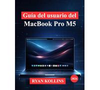 Guía del usuario del MacBook Pro M5: Manual completo para la configuración, macOS, aplicaciones, consejos, funciones ocultas y trucos de productividad