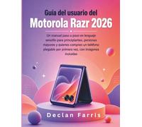 Guía del usuario del Motorola Razr 2026: Un manual paso a paso en lenguaje sencillo para principiantes, personas mayores y quienes compran un teléfono plegable por primera vez, con imágenes incluidas