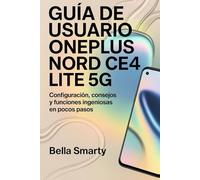 Guía del usuario del OnePlus Nord CE4 Lite 5G: Configuración, consejos y funciones inteligentes simplificadas