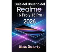 Guía del Usuario del Realme 16 Pro y 16 Pro+ 2026: Configuración Paso a Paso, Trucos de Cámara, Cuidado de la Batería, IA y Solución de Problemas para Principiantes y Usuarios Avanzados