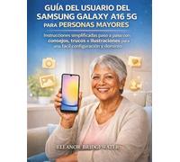 GUÍA DEL USUARIO DEL SAMSUNG GALAXY A16 5G PARA PERSONAS MAYORES: Instrucciones simplificadas paso a paso con consejos, trucos e ilustraciones para una fácil configuración y dominio