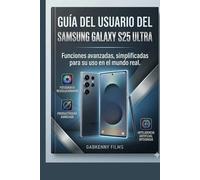 Guía del usuario del Samsung Galaxy S25 Ultra: Funciones avanzadas, simplificadas para su uso en el mundo real.