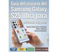 Guía del usuario del Samsung Galaxy S25 Ultra para personas mayores: Ayuda diaria para contactos, fotos, batería y almacenamiento.