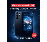 Guía del usuario del Samsung Galaxy S26 Ultra: Configuración maestra de la cámara, herramientas de IA, personalización y optimización del rendimiento