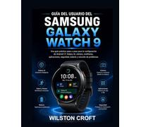 Guía del usuario del Samsung Galaxy Watch 9: Una guía práctica para la configuración, Wear OS, el seguimiento de la salud, el estado físico, Gemini AI, las aplicaciones y la resolución de problemas