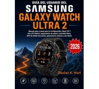 Guía Del Usuario Del Samsung Galaxy Watch Ultra 2: Manual paso a paso para la configuración, Wear OS 7, One UI 9 Watch, seguimiento de salud y ... aplicaciones, batería y uso diario.