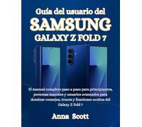 Guía del usuario del Samsung Galaxy Z Fold 7: El manual completo paso a paso para principiantes, personas mayores y usuarios avanzados para dominar ... y funciones ocultas del Galaxy Z Fold 7