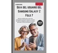 GUÍA DEL USUARIO DEL SAMSUNG GALAXY Z FOLD 7: Manual completo paso a paso para principiantes, personas mayores y usuarios de teléfonos plegables, repleto de consejos esenciales, trucos y funciones ocu