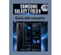 Guía del usuario del Samsung Galaxy Z Fold 8: El manual completo, desde principiante hasta experto, para dominar la configuración, la IA de Galaxy, ... la productividad y consejos ocultos.