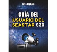 GUÍA DEL USUARIO DEL SEASTAR S30: Manual práctico para la configuración, el control de aplicaciones y la exploración del cielo nocturno