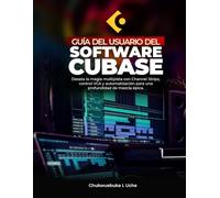 GUÍA DEL USUARIO DEL SOFTWARE CUBASE;: Desata la magia multipista con Channel Strips, control VCA y automatización para una profundidad de mezcla épica.