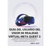 Guía del Usuario del Visor de Realidad Virtual Meta Quest 3: Configuración, seguridad y gestión de aplicaciones y juegos para principiantes y profesionales