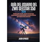 Guía del usuario del ZWO Seestar S50 2026: Configuración sencilla, ajustes del telescopio, astrofotografía de cielo profundo y consejos prácticos para mejores fotos nocturnas