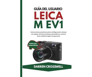 Guía del usuario Leica M EV1: Instrucciones prácticas sobre configuración cámara sin espejo, técnicas enfoque automático y control para calidad imagen excepcional