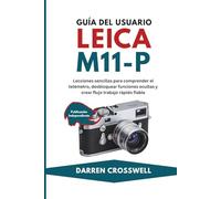 Guía del usuario Leica M11-P: Lecciones sencillas para comprender el telémetro, desbloquear funciones ocultas y crear flujo trabajo rápido fiable