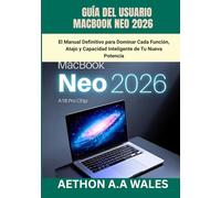 GUÍA DEL USUARIO MACBOOK NEO 2026: El Manual Definitivo para Dominar Cada Función, Atajo y Capacidad Inteligente de Tu Nueva Potencia
