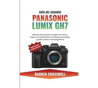 Guía del usuario Panasonic Lumix GH7: Manual esencial para navegar por menús, mejorar el rendimiento en enfoque automático y grabar vídeos cinematográficos