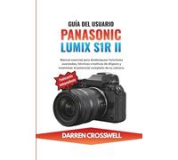Guía del usuario Panasonic Lumix S1R II: Manual esencial para desbloquear funciones avanzadas, técnicas creativas de disparo y maximizar el potencial completo de su cámara.
