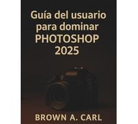 Guía del usuario para dominar Photoshop 2025