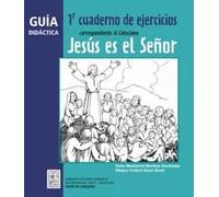 Guía didáctica 1r Cuaderno de ejercicios correspondiente al Catecismo Jesús es el Señor | Montserrat Martinez Deschamps