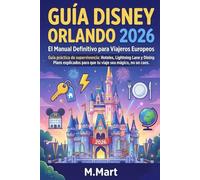GUÍA DISNEY ORLANDO 2026. El Manual Definitivo para Viajeros Europeos: Guía práctica de supervivencia: Hoteles, Lightning Lane y Dining Plans explicados para que tu viaje sea mágico, no un caos.