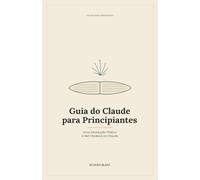 Guia do Claude para Principiantes: Uma Introdução Prática e Sem Rodeios ao Claude