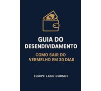 Guia do Desendividamento: Como sair do vermelho em 30 dias
