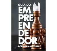Guia do Empreendedor: manual prático e inspirador que reúne estratégias, técnicas e ferramentas essenciais para quem deseja empreender (Rumo à Liberdade Financeira)