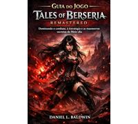 Guia do Jogo Tales of Berseria Remastered: Dominando o combate, à estratégia e as masmorras secretas de Meio-dia