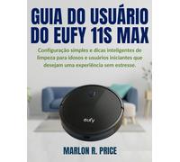 GUIA DO USUÁRIO DO EUFY 11S MAX: Configuração simples e dicas inteligentes de limpeza para idosos e usuários iniciantes que desejam uma experiência sem estresse.