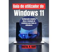 Guia do utilizador do Windows 11: Configuração completa, dicas e resolução de problemas para todos os utilizadores