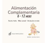 Guía Dulce Camino: Recetas saludables bonitas y fáciles para los primeros meses de tu bebé. Planificación paso a paso. Guía práctica de purés, snacks y comidas caseras para tu bebé