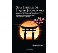 Guía Esencial de Etiqueta Japonesa para Viajeros Hispanohablantes: Navegando la Cultura Japonesa con Confianza y Respeto