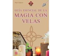 Guía esencial de la magia con velas: Descubra el poder mágico de las velas y cómo aplicarlo en su día a día (GUIAS E)