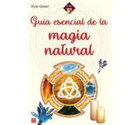 GUIA ESENCIAL DE LA MAGIA NATURAL | Kyle Green