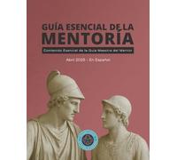 Guía Esencial de la Mentoría: Contenido esencial de la guía maestra del mentor (Colección de la Academia Global RGM)